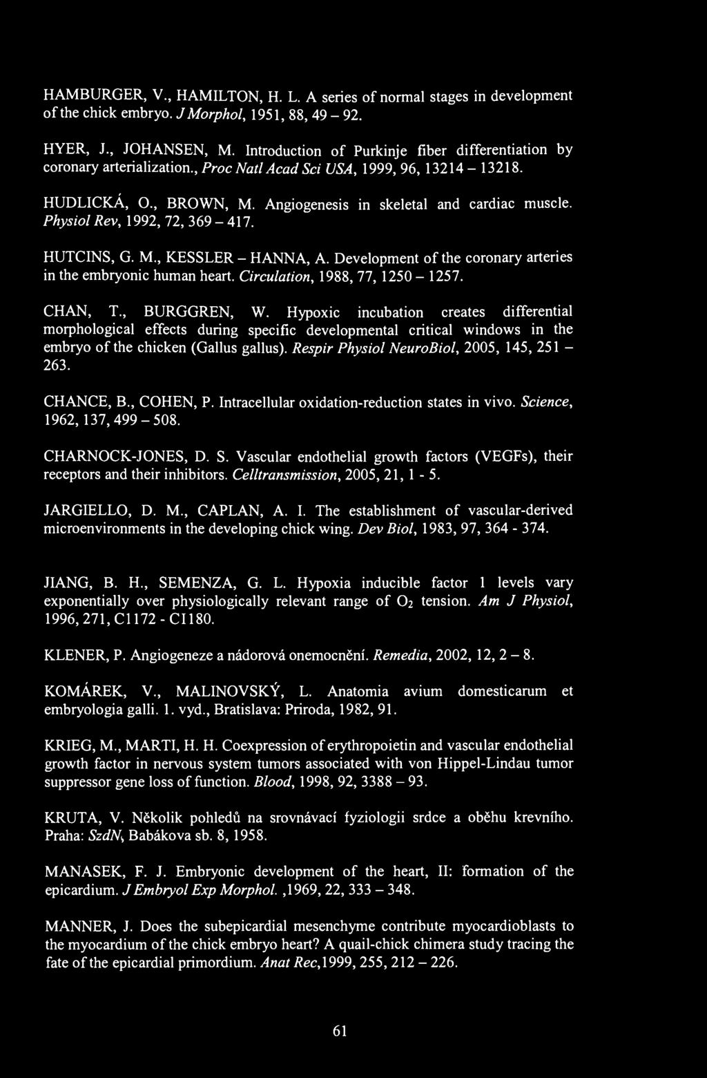 HAMBURGER, V., HAMILTON, H. L. A series of normal stages in development of the chick embryo. J Morphol, 1951, 88, 49-92. HYER, J., JOHANSEN, M.