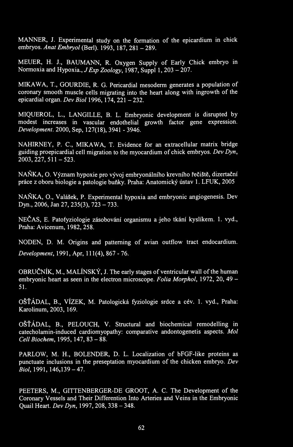 MANNER, J. Experimental study on the formation of the epicardium in chick embryos. Anat Embryol (Berl). 1993, 187, 281-289. MEUER, H. J., BAUMANN, R.