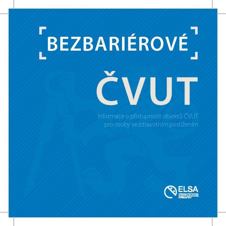 publikace BEZBARIÉROVÉ ČVUT V elektronické podobě ke stažení na webových stránkách střediska ELSA Tištěná publikace na vrátnicích,