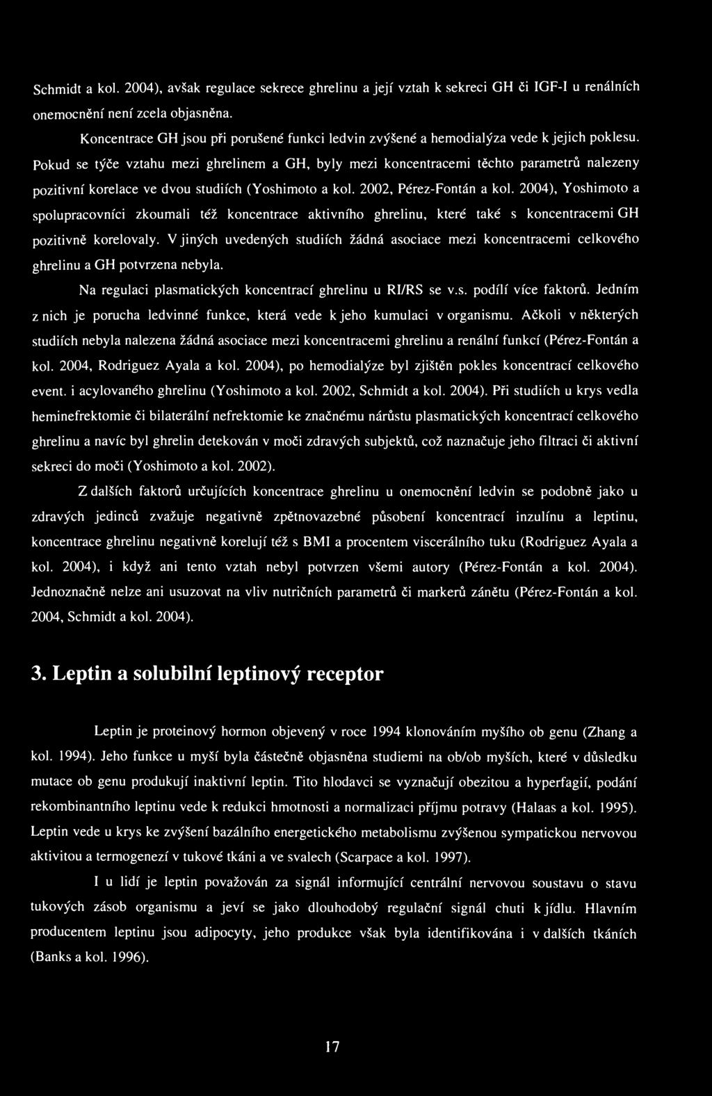 Schmidt a kol. 2004), avšak regulace sekrece ghrelinu a její vztah к sekreci GH či IGF-I u renálních onemocnění není zcela objasněna.