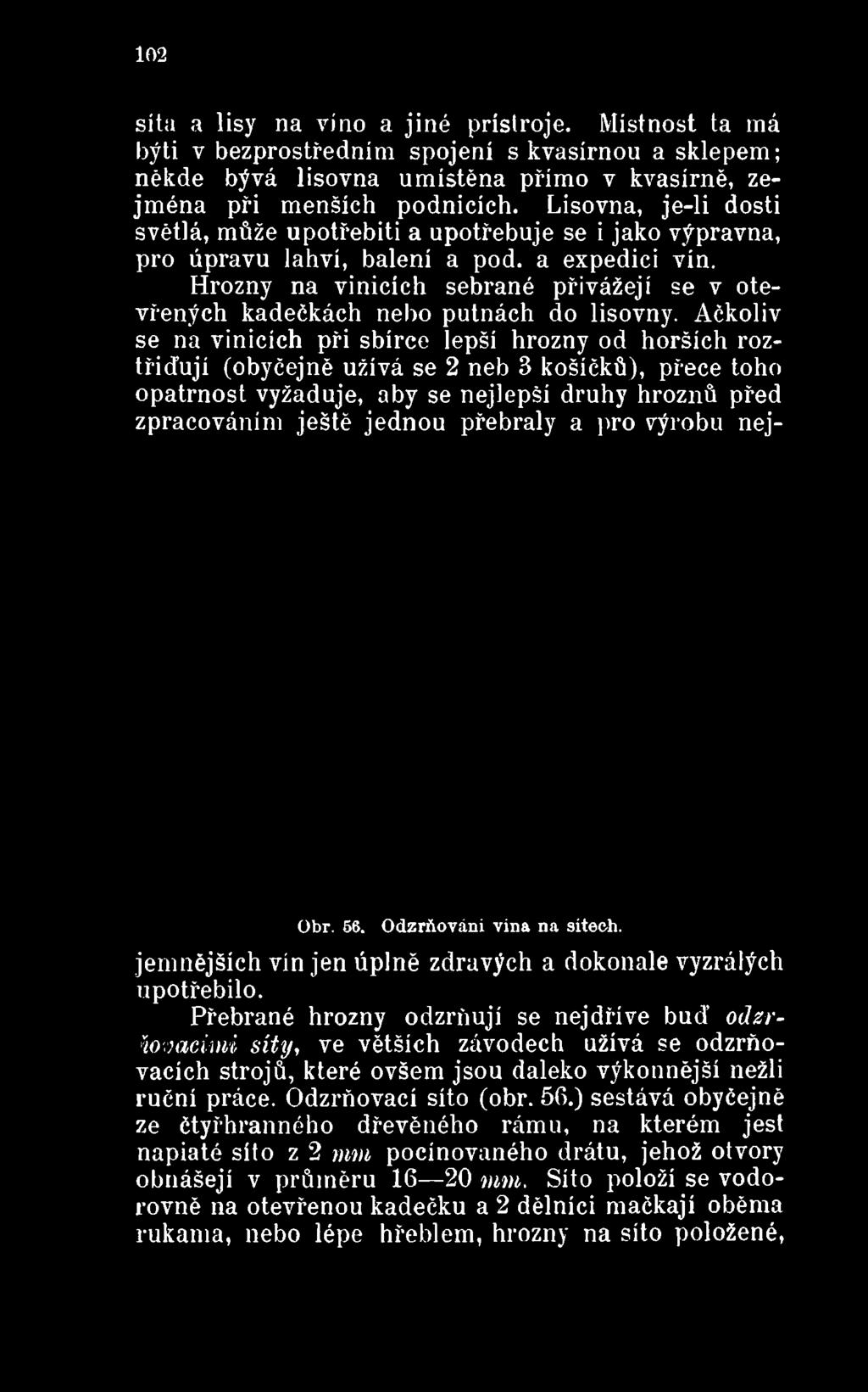 Ačkoliv se na vinicích při sbírce lepší hrozny od horších roztřiďují (obyčejně užívá se 2 neb 3 košíčků), přece toho opatrnost vyžaduje, aby se