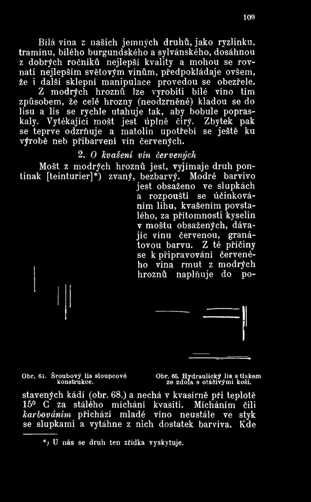 tak, aby bobule popraskaly. Vytékající mošt jest úplně čirý.