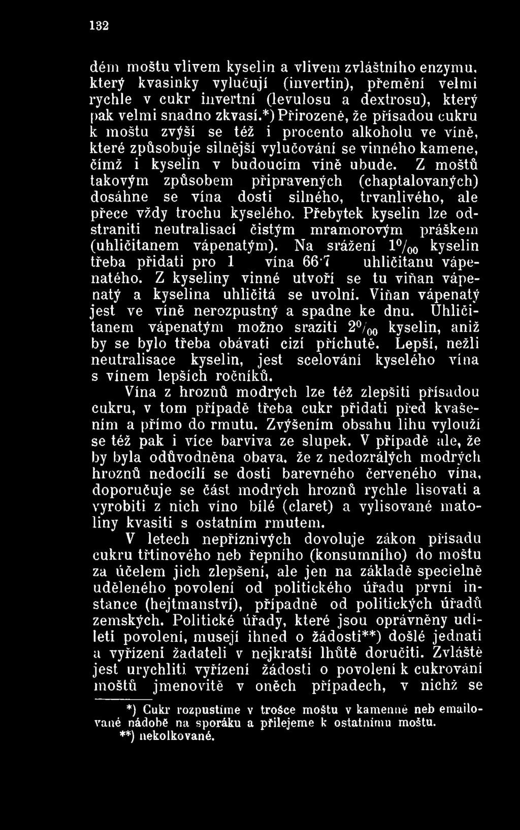 Z kyseliny vinné utvoří se tu viňan vápenatý a kyselina uhličitá se uvolní. Viňan vápenatý jest ve víně nerozpustný a spadne ke dnu.