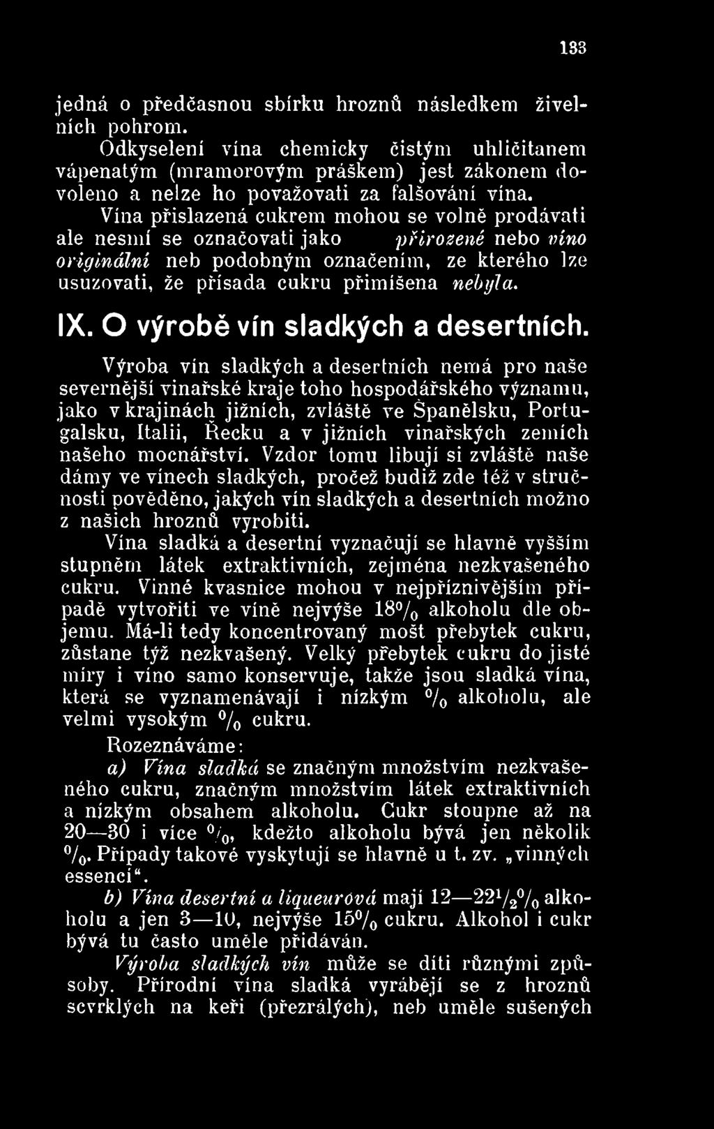 Výroba vín sladkých a desertních nemá pro naše severnější vinařské kraje toho hospodářského významu, jako v krajinách jižních, zvláště ve Španělsku, Portugalsku, Itálii, Řecku a v jižních vinařských