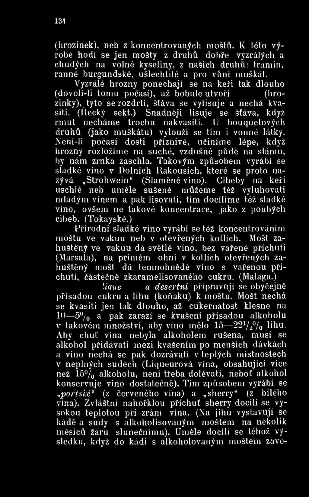 Není-li počasí dosti příznivé, učiníme lépe, když hrozny rozložíme na suché, vzdušné půdě na slámu, by nám zrnka zaschla.