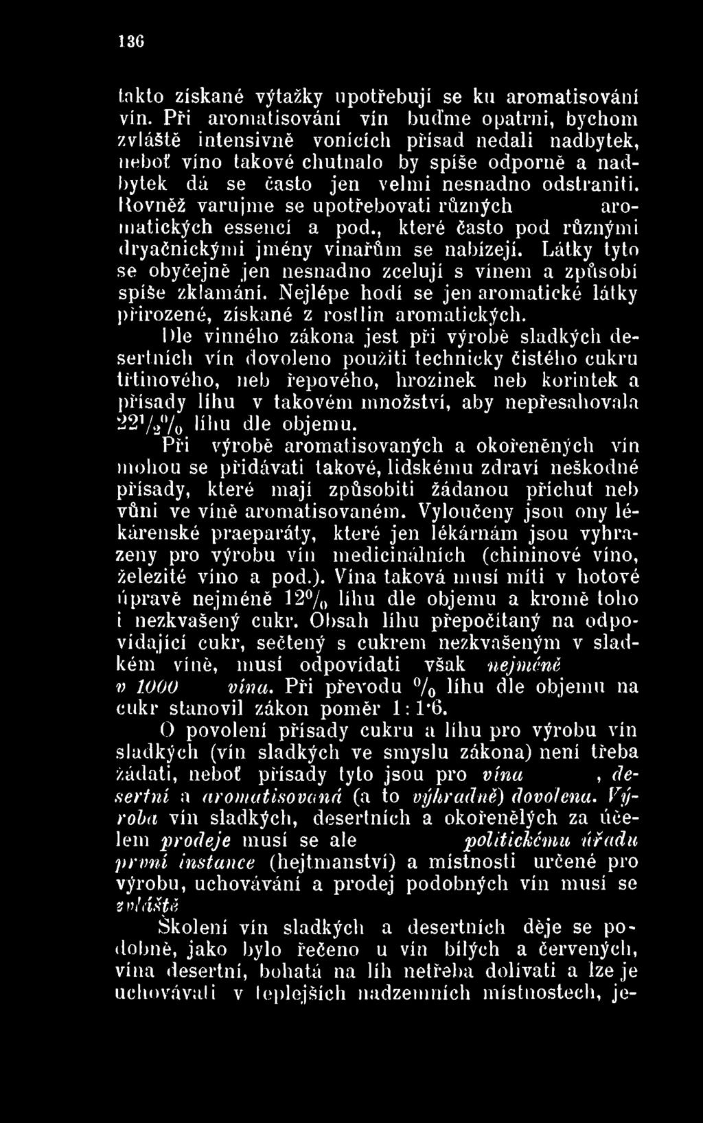 Dle vinného zákona jest při výrobě sladkých desertních vín dovoleno použiti technicky čistého cukru třtinového, neb řepového, hrozinek neb korintek a přísady líhu v takovém množství, aby