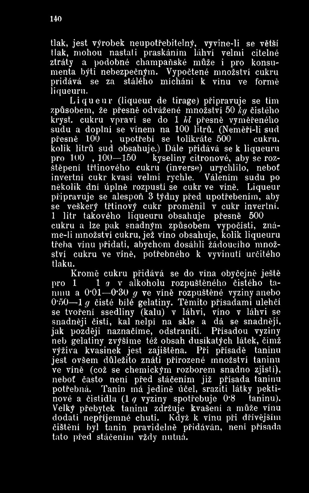 Válením sudu po několik dní úplně rozpustí se cukr ve víně. Liqueur připravuje se alespoň 3 týdny před upotřebením, aby se veškerý třtinový cukr proměnil v cukr invertní.