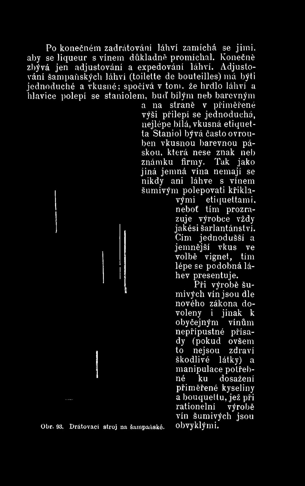 přilepí se jednoduchá, nejlépe bílá, vkusná etiquetta Staniol bývá často ovrouben vkusnou barevnou