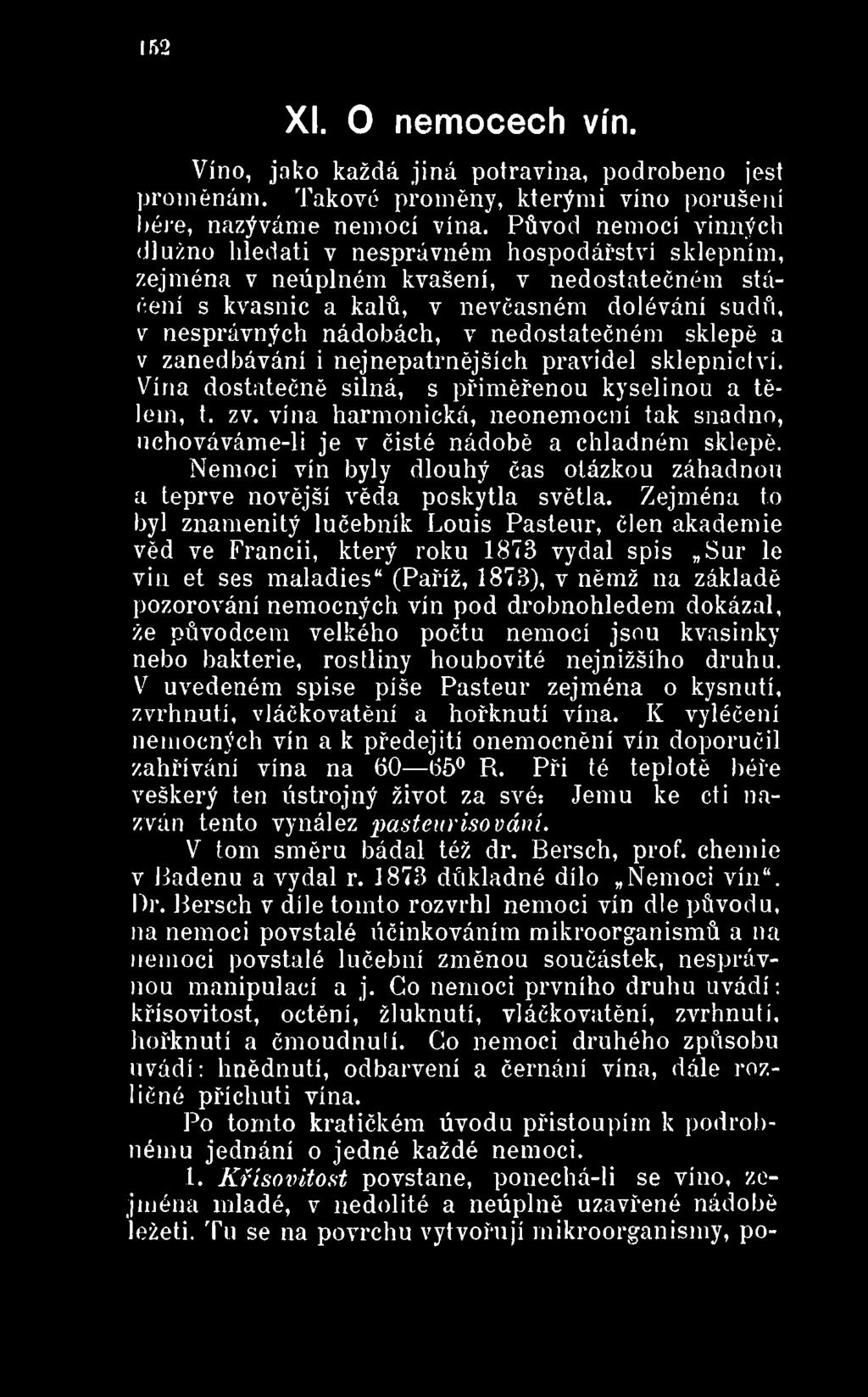 nedostatečném sklepě a v zanedbávání i nejnepatrnějších pravidel sklepnictvi. Vína dostatečně silná, s přiměřenou kyselinou a tělem, t. zv.
