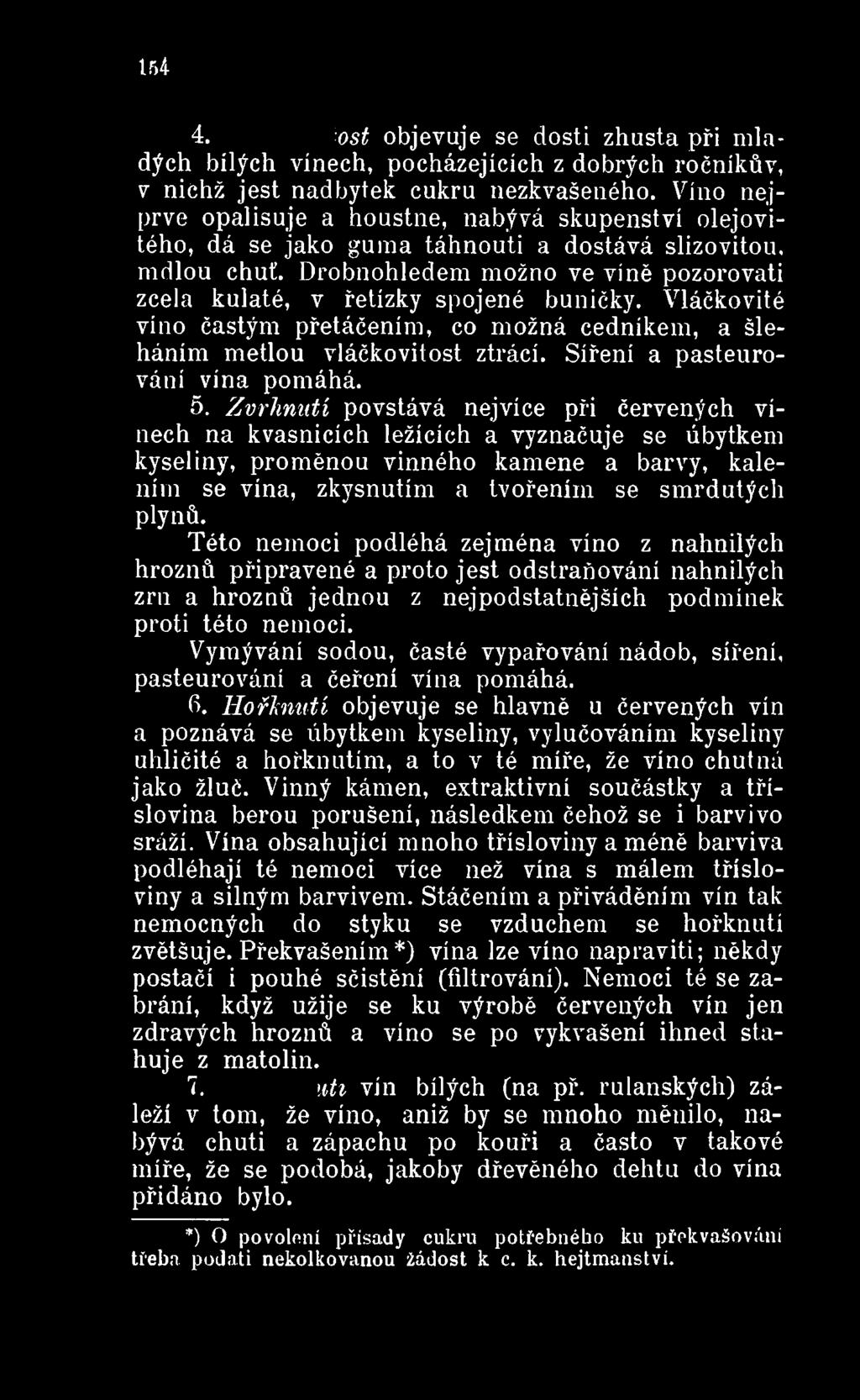 Drobnohledem možno ve víně pozorovati zcela kulaté, v řetízky spojené buničky. Vláčkovité víno častým přetáčením, co možná cedníkem, a šleháním metlou vláčkovitost ztrácí.