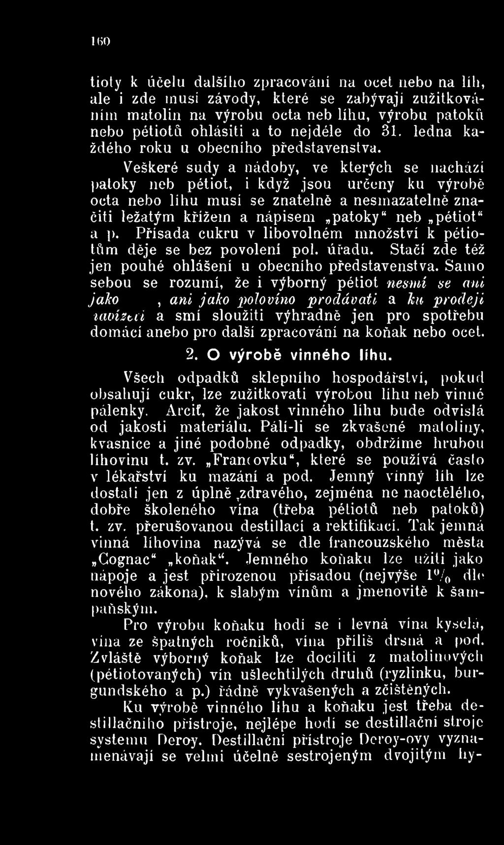 Jemného koňaku lze užiti jako nápoje a jest přirozenou přísadou (nejvýše l / 0 dle nového zákona), k slabým vínům a jmenovitě k šampaňským.