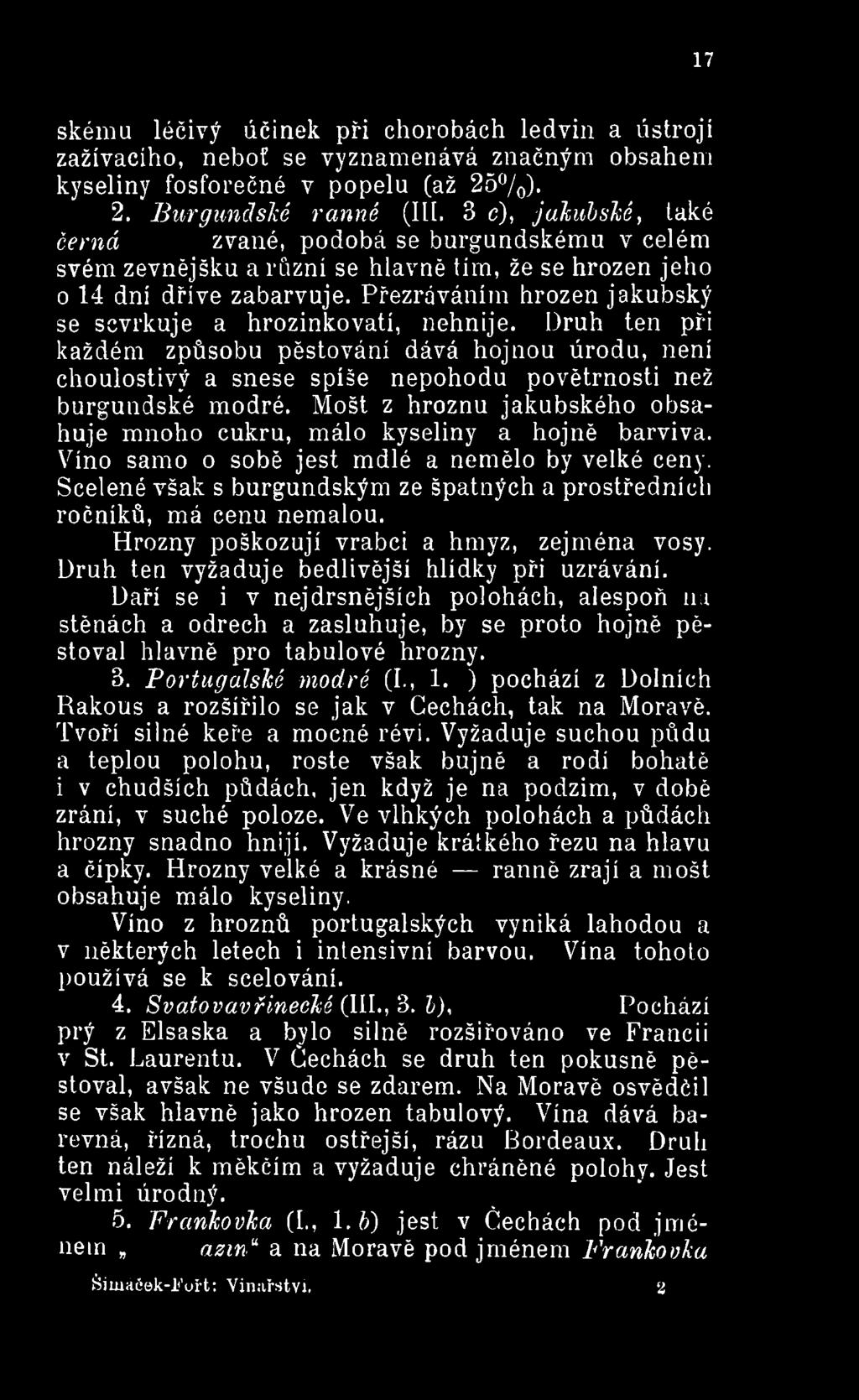 Scelené však s burgundským ze špatných a prostředních ročníků, má cenu nemalou. Hrozny poškozují vrabci a hmyz, zejména vosy. Druh ten vyžaduje bedlivější hlídky při uzrávání.
