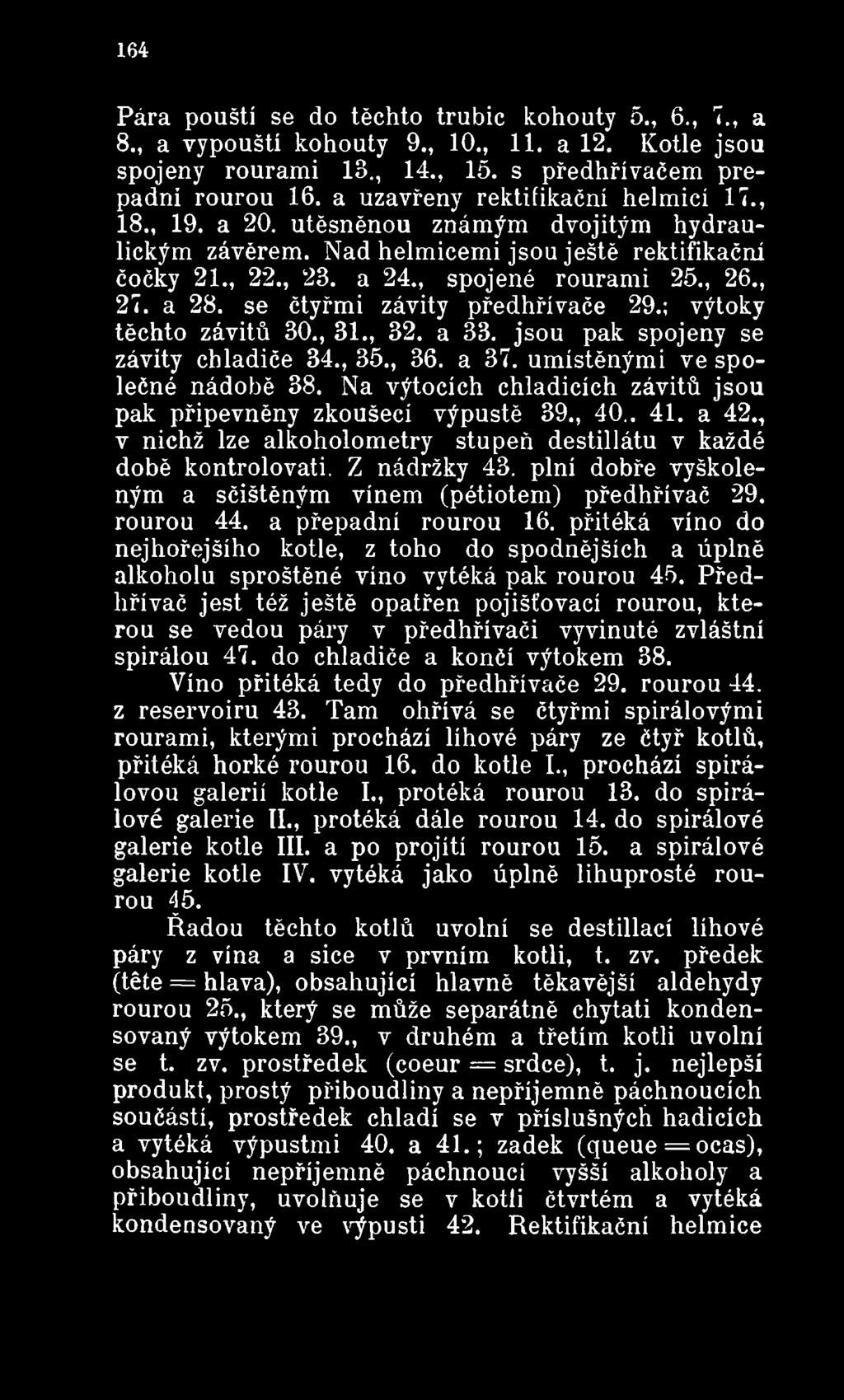 plní dobře vyškoleným a sčištěným vínem (pétiotem) předhřívač 29. rourou 44. a přepadni rourou 16.