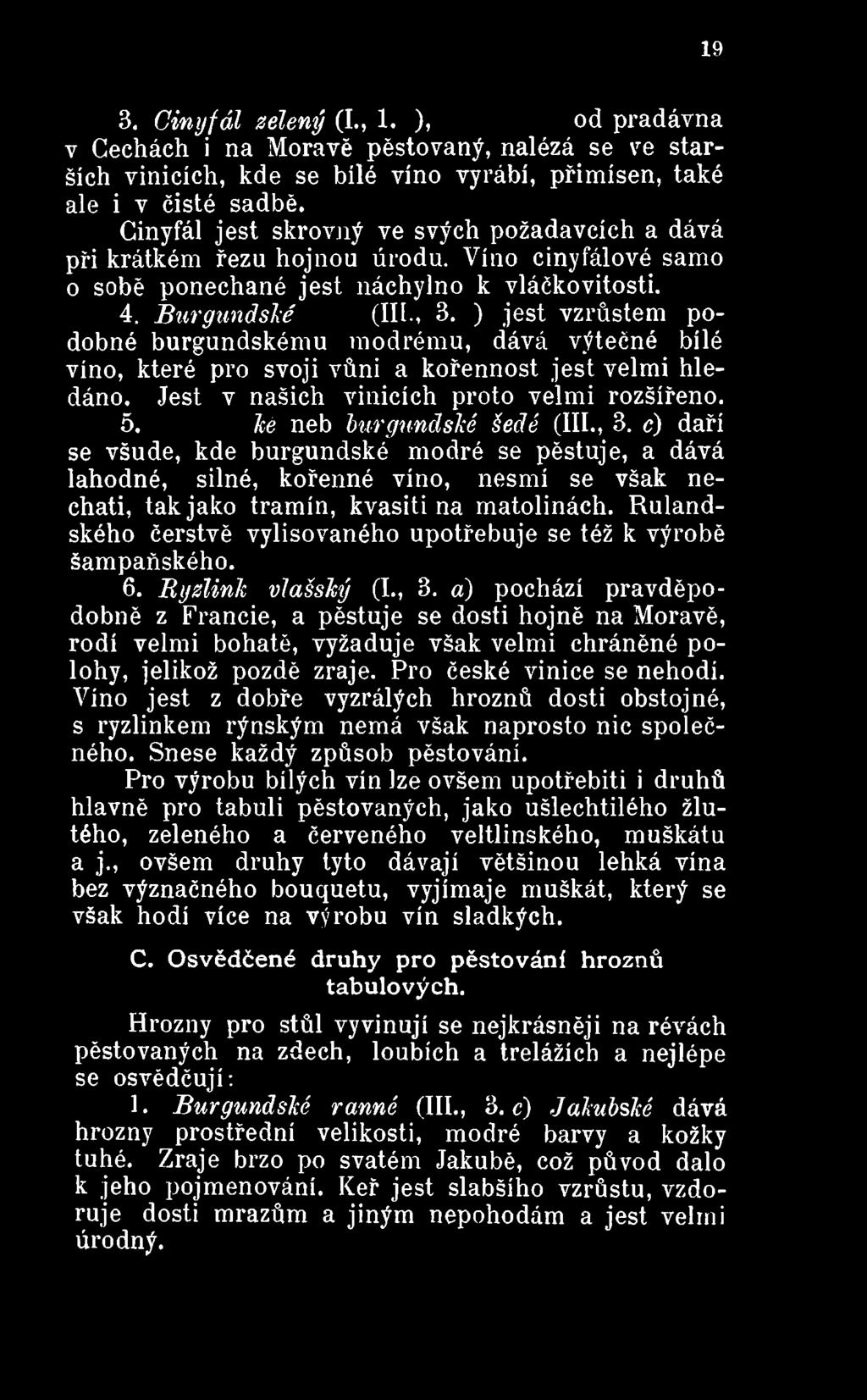 ) jest vzrůstem dobné burgundskému modrému, dává výtečné bílé víno, které pro svoji vůni a kořennost jest velmi hledáno. Jest v našich vinicích proto velmi rozšířeno. 5.