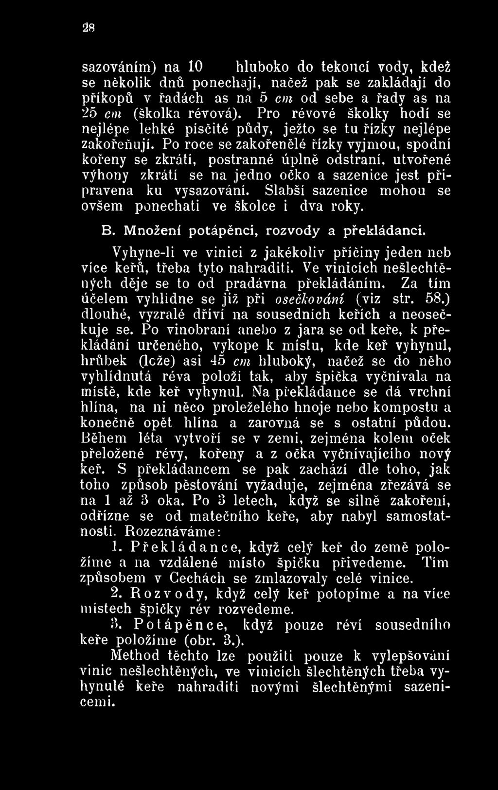 Ve vinicích nešlechtěných děje se to od pradávna překládáním. Za tím účelem vyhlídne se již při osečjiování (viz str. 58.) dlouhé, vyzrálé dříví na sousedních keřích a neosečkuje se.