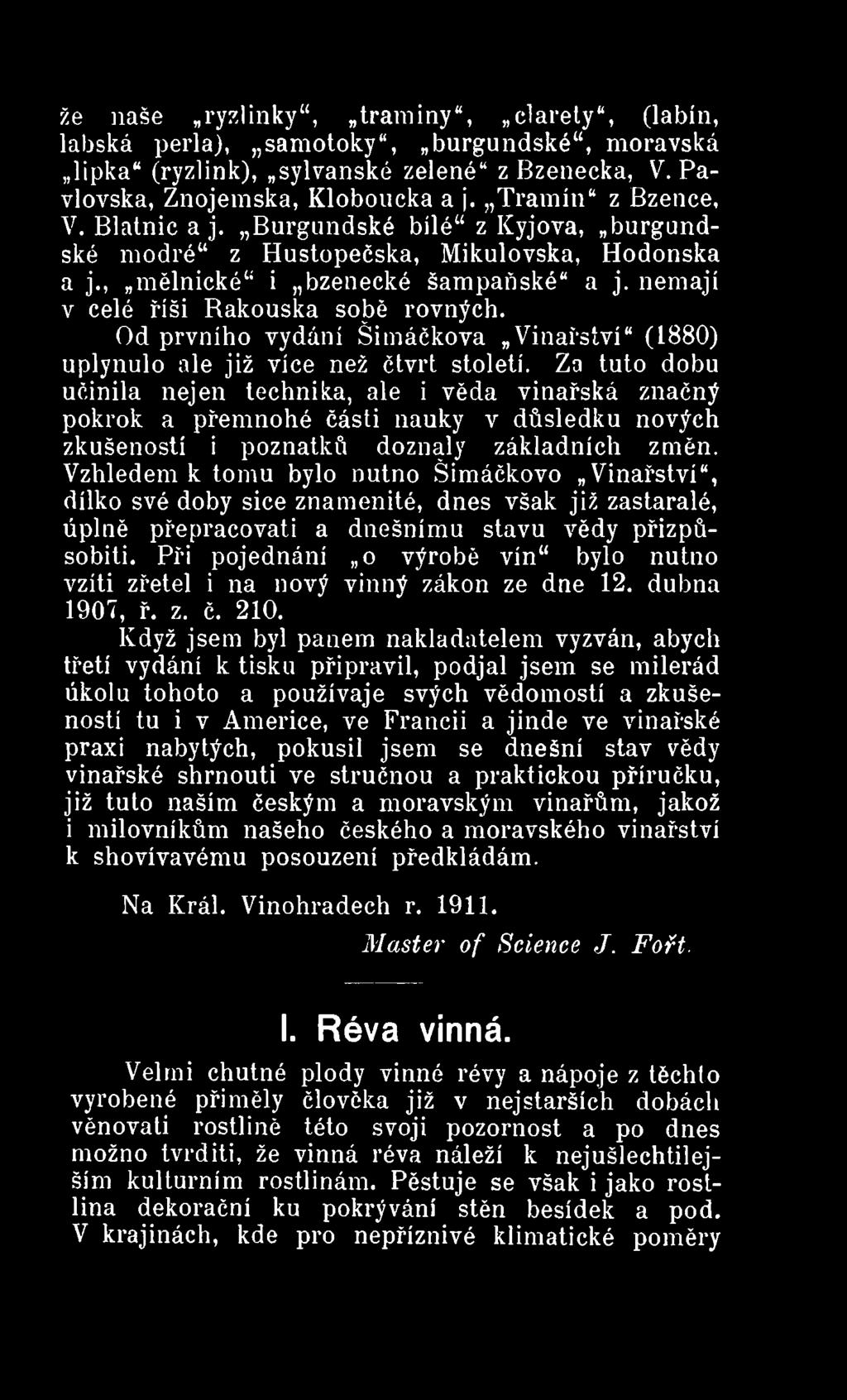 Vzhledem k tomu bylo nutno Šimáčkovo Vinařství", dílko své doby sice znamenité, dnes však již zastaralé, úplně přepracovati a dnešnímu stavu vědy přizpůsobili.