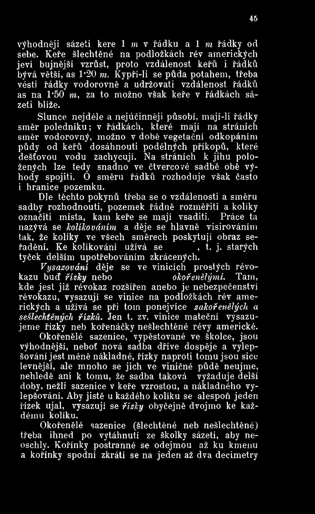 Dle těchto pokynů třeba se o vzdálenosti a směru sadby rozhodnouti, pozemek řádně rozměřiti a koliky označiti místa, kam keře se mají vsaditi.