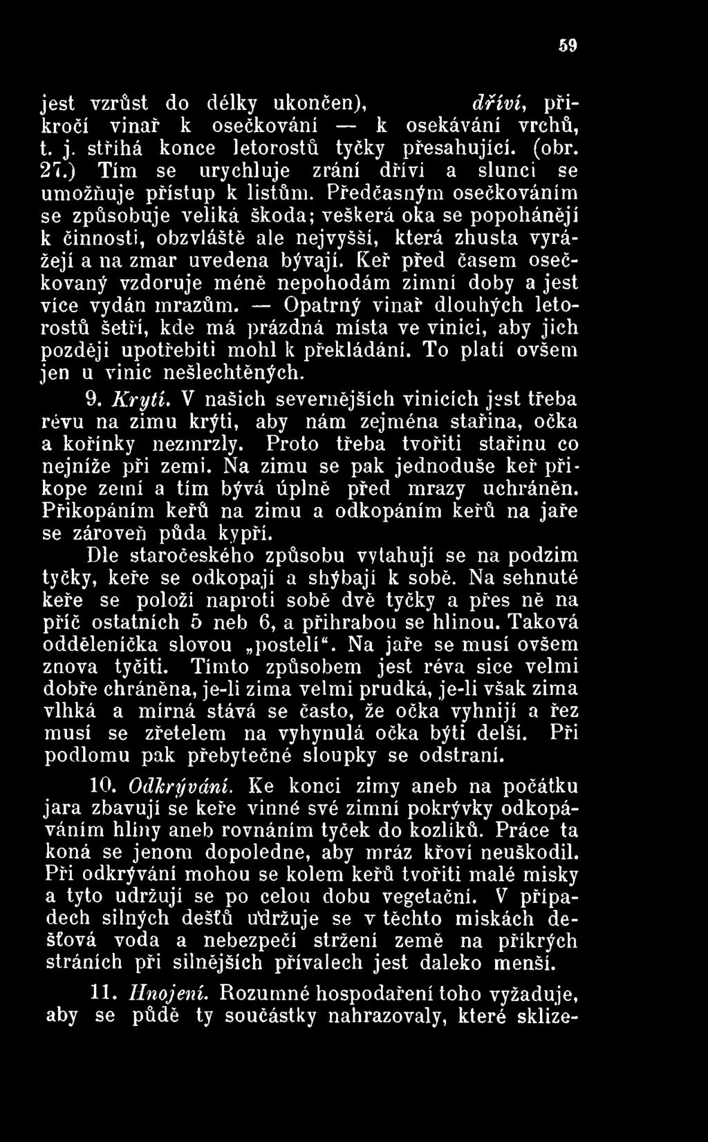 Opatrný vinař dlouhých letorostů šetří, kde má prázdná místa ve vinici, aby jich později upotřebiti mohl k překládání. To platí ovšem jen u vinic nešlechtěných. 9. Krytí.