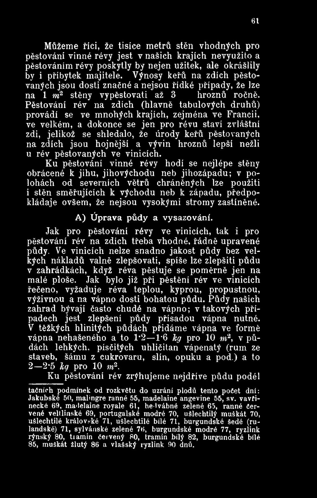Ku pěstování vinné révy hodí se nejlépe stěny obrácené k jihu, jihovýchodu neb jihozápadu; v polohách od severních větrů chráněných lze použiti i stěn směřujících k východu neb k západu,