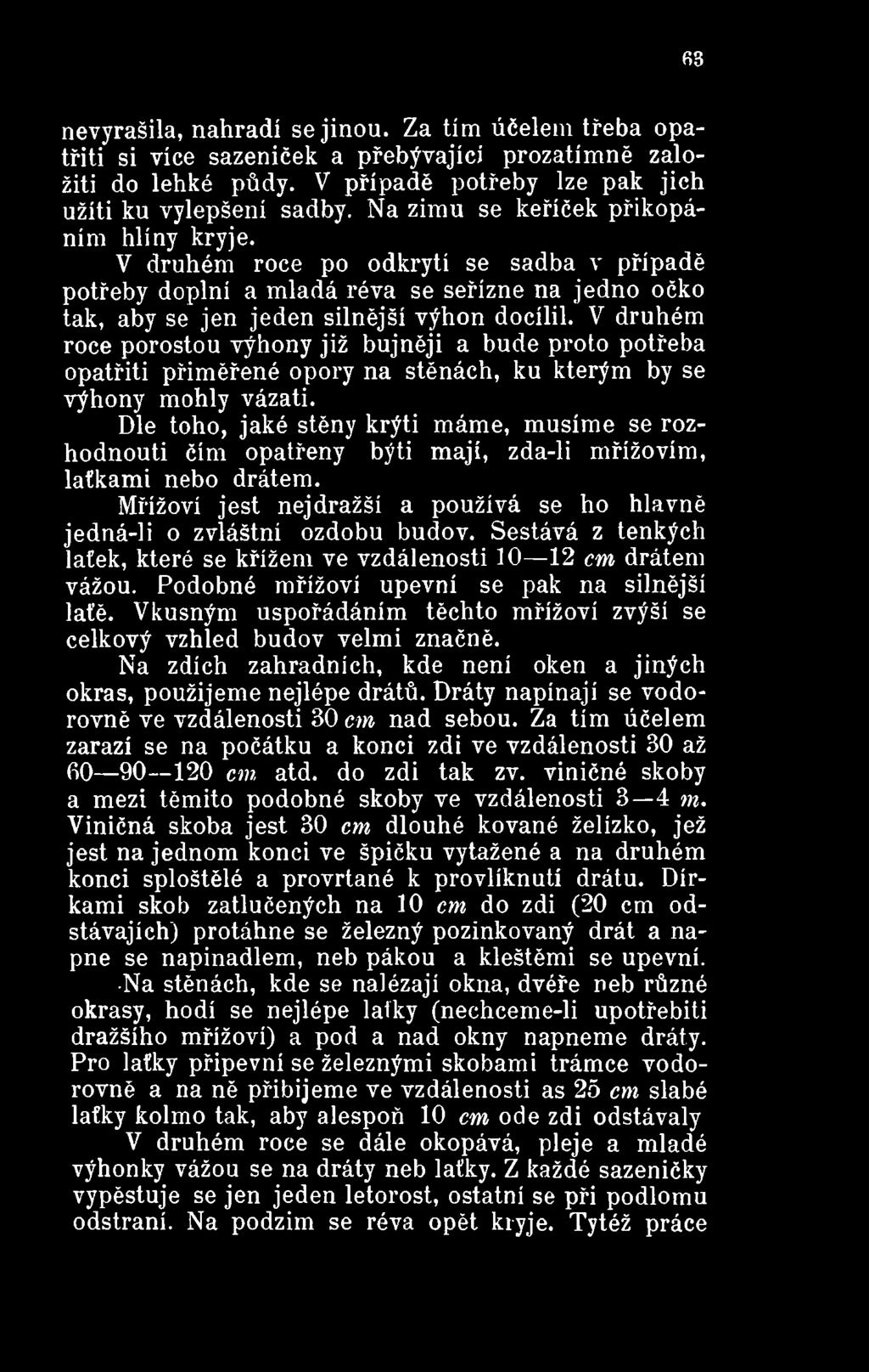 Sestává z tenkých látek, které se křížem ve vzdálenosti 10 12 em drátem vážou. Podobné mřížoví upevní se pak na silnější laťě.
