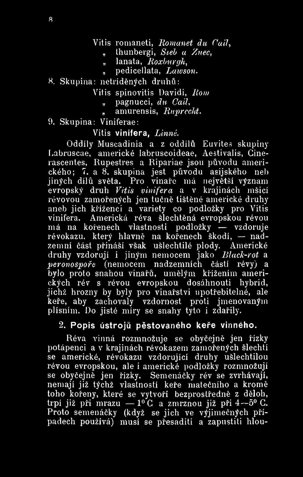 Americká réva šlechtěná evropskou révou má na kořenech vlastnosti podložky vzdoruje révokazu. který hlavně na kořenech škodí, nadzemní část přináší však ušlechtilé plody.