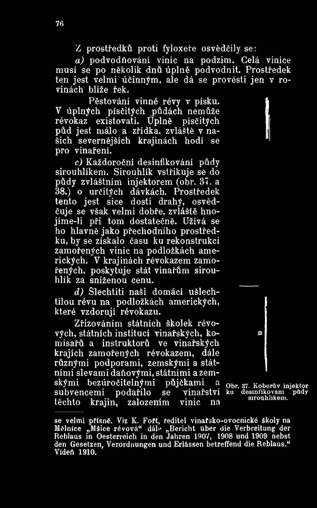 Prostředek tento jest sice dosti drahý, osvědčuje se však velmi dobře, zvláště hnojíme-li při tom dostatečně.