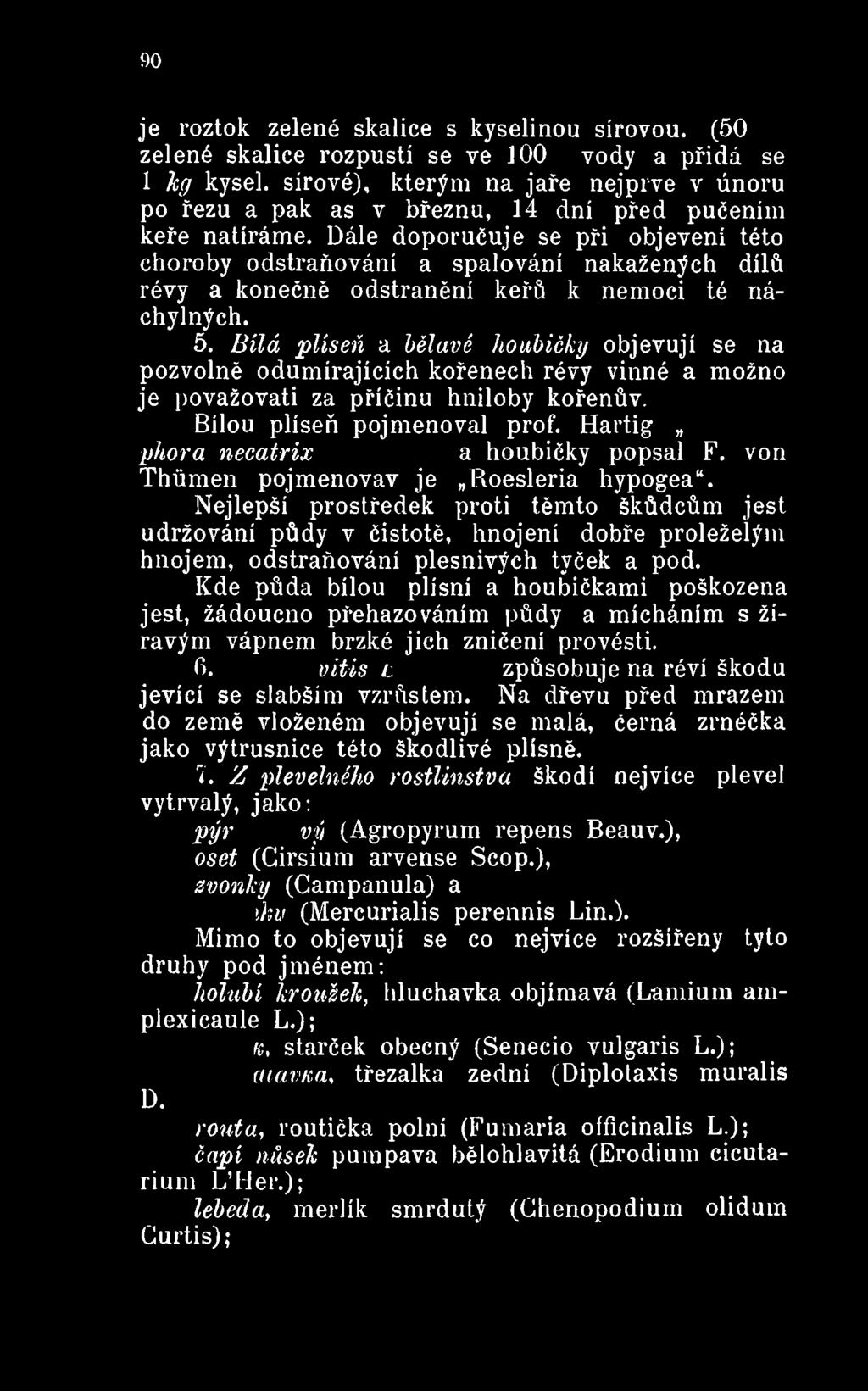 ua houbičky pops Thůmen pojmenovav je Roesleria hypogea". Nejlepší prostředek proti těmto škůdcům jest udržování půdy v čistotě, hnojení dobře proleželým hnojem, odstraňování plesnivých tyček a pod.