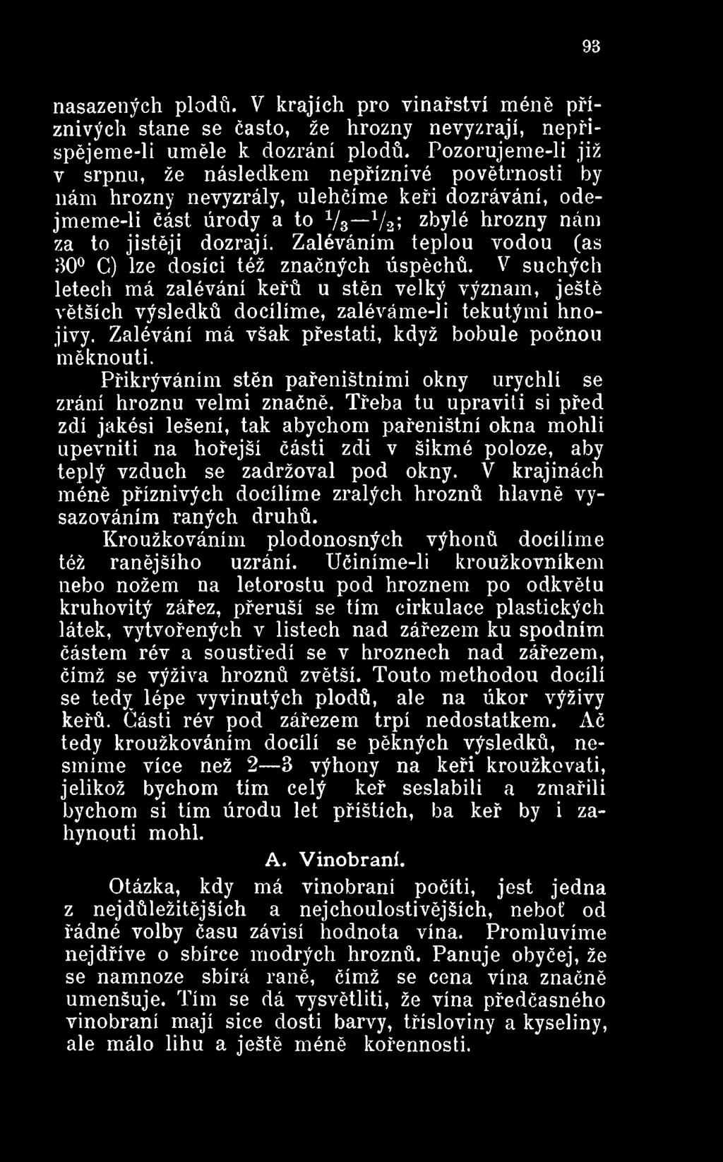 Třeba tu upravit i si před zdí jakési lešení, tak abychom pařeništní okna mohli upevniti na hořejší části zdi v šikmé poloze, aby teplý vzduch se zadržoval pod okny.