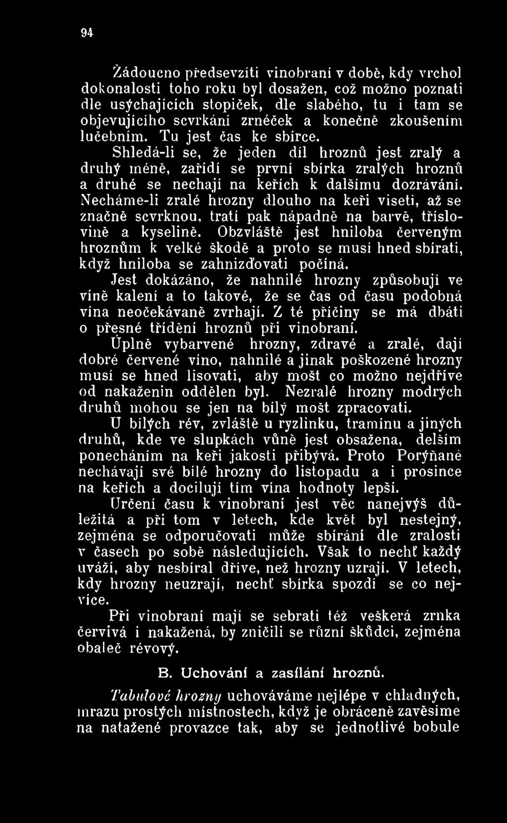 Jest dokázáno, že nahnilé hrozny způsobují ve víně kalení a to takové, že se čas od času podobná vína neočekávaně zvrhají. Z té příčiny se má dbáti o přesné třídění hroznů při vinobraní.