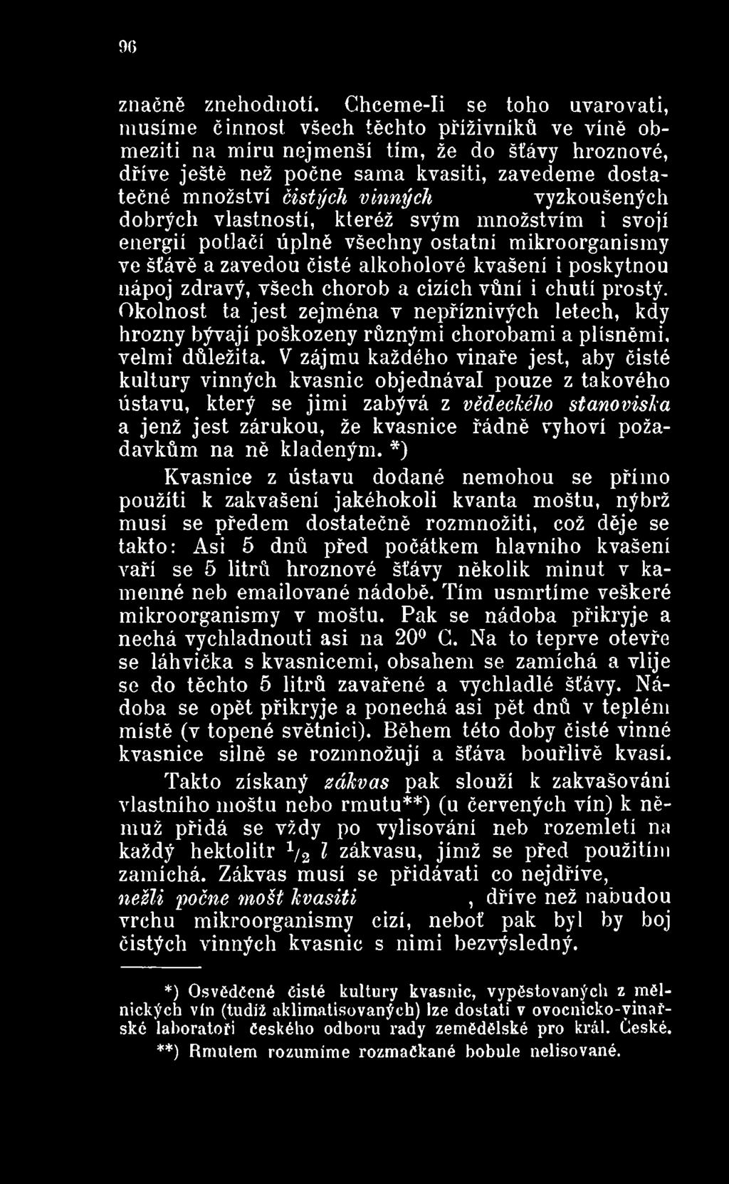 V zájmu každého vinaře jest, aby čisté kultury vinných kvasnic objednával pouze z takového ústavu, který se jimi zabývá z vědeckého stanoviska a jenž jest zárukou, že kvasnice řádně vyhoví požadavkům