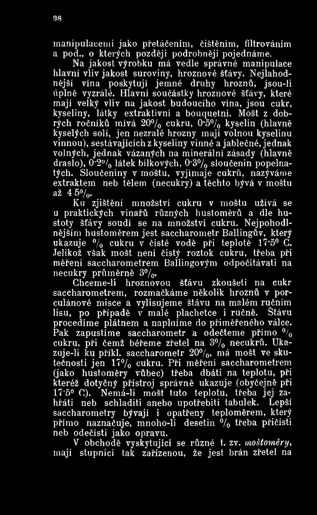 na minerální zásady (hlavně draslo), 0'2% látek bílkových, 0'3% sloučenin popelnatých. Sloučeniny v moštu, vyjímaje cukrů, nazýváme extraktem neb tělem (necukry) a těchto bývá v moštu až 4 5%.