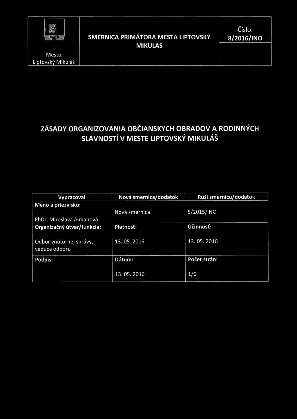 iá n SMERNICA PRIMÁTORA MĚSTA LIPTOVSKÝ MIKULÁŠ Město Liptovský Mikuláš Číslo: 8/2016/INO ZÁSADY 0RGAN1ZOVANIA OBČ1ASMSKYCH OBRADOV A RODINNÝCH SLAVNOSTÍ V MESTE LIPTOVSKÝ MIKULÁŠ Vypracoval Nová