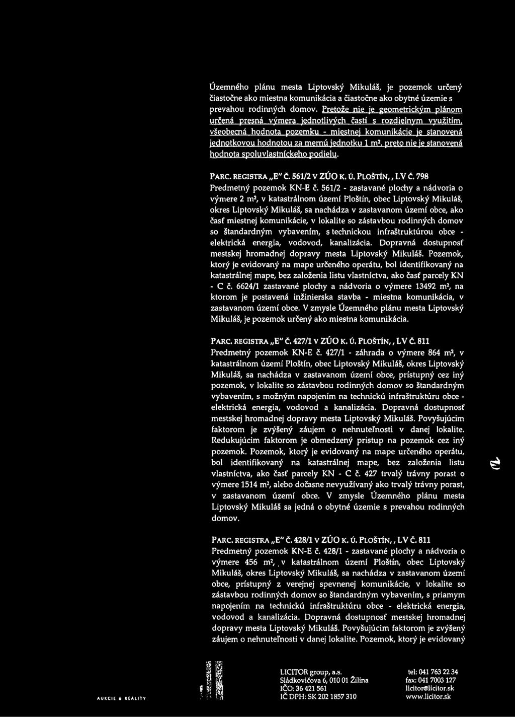 všeobecná hodnota pozemku - miestnej komunikácie je stanovená jednotkovou hodnotou za mernú jednotku 1 m2, preto nie je stanovená hodnota spoluvlastníckeho podielu. PARC. REGISTRA E" Č. 561/2 V ZÚO K.