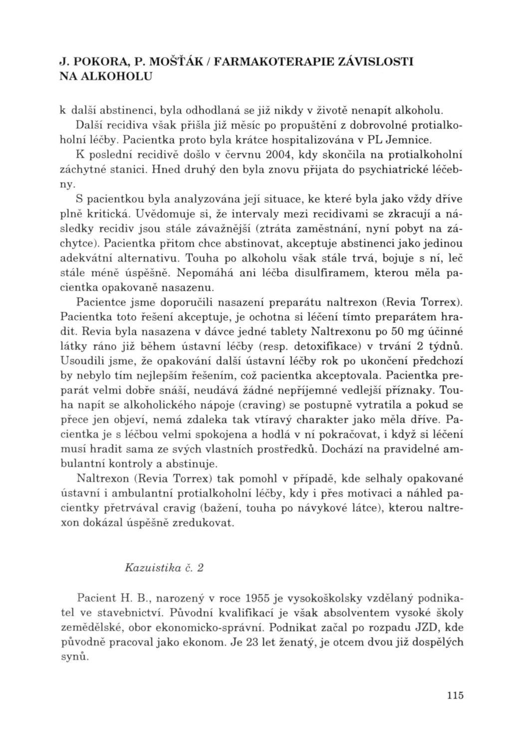 J. POKORA, P. MOŠŤÁK / FARMAKOTERAPIE ZÁVISLOSTI k další abstinenci, byla odhodlaná se již nikdy v životě nenapít alkoholu.