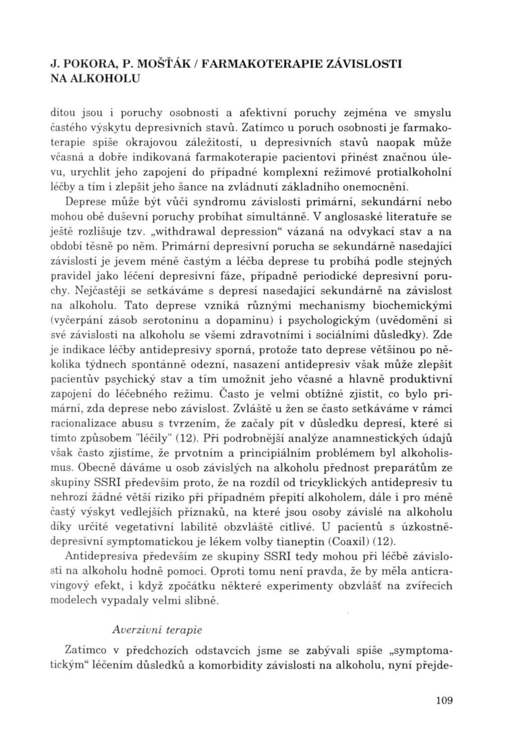 J. POKORA, P. MOŠŤÁK / FARMAKOTERAPIE ZÁVISLOSTI ditou jsou i poruchy osobnosti a afektivní poruchy zejména ve smyslu časté ho výskytu depresivních stavů.