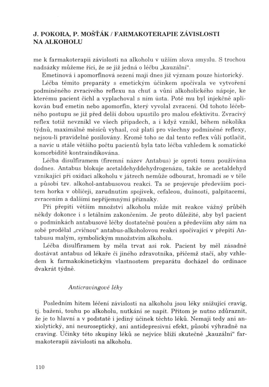 J. POKORA, P. MOŠŤÁK / FARMAKOTERAPIE ZÁVISLOSTI me k farmakoterapii závislosti na alkoholu v užším slova smyslu. S trochou nadsázky můžeme říci, že se již jedná o léčbu "kauzální".
