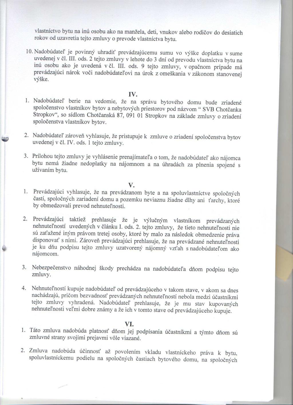 vlastníctvo bytu na inú osobu ako na manžela, detí, vnukov alebo rodičov do desiatich rokov od uzavretia tejto zmluvy o prevode vlastníctva bytu. 10.