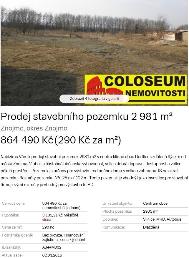 Znalecký posudek č. 2603... 97EX 7602/14 požadována je cena 290,00 Kč/m 2 za pozemky ve Znojmě Derflicích. Jedná se o v méně výhodnou polohu (1,15). Jako reálná se jeví cena okolo 260,00 Kč/m 2.