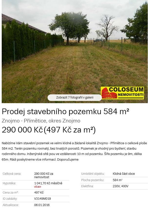 Znalecký posudek č. 2603... 97EX 7602/14 požadována je cena 500,00 Kč/m 2 za pozemky v obci Dyje, v podobné poloze z hlediska zájmu kupujících (1,00). Jako reálná se jeví cena okolo 450,00 Kč/m 2.