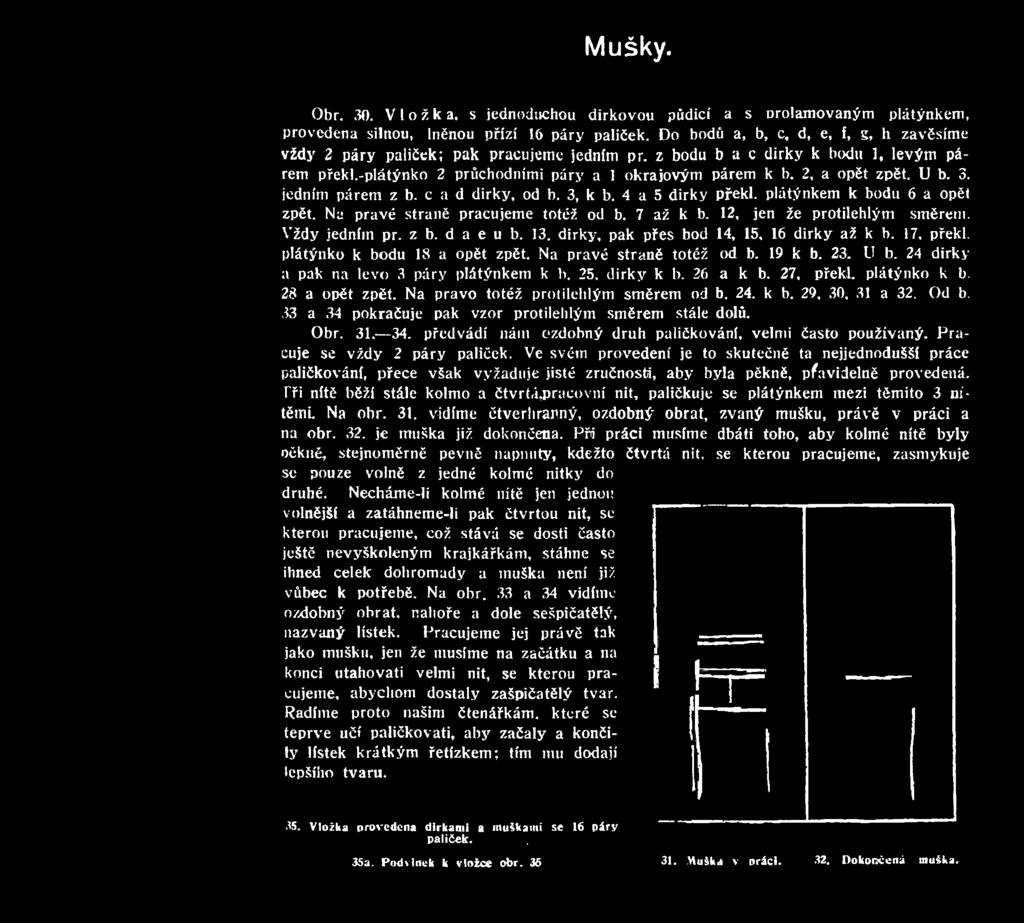 24 dirky a pak na levo 3 páry plátýnkem k b. 25, dirky k b. 26 a k b. 27, překl. plátýnko k b. 28 a opět zpět. Na právo totéž protilehlým směrem od b. 24. k b. 29, 30, 31 a 32. Od b.