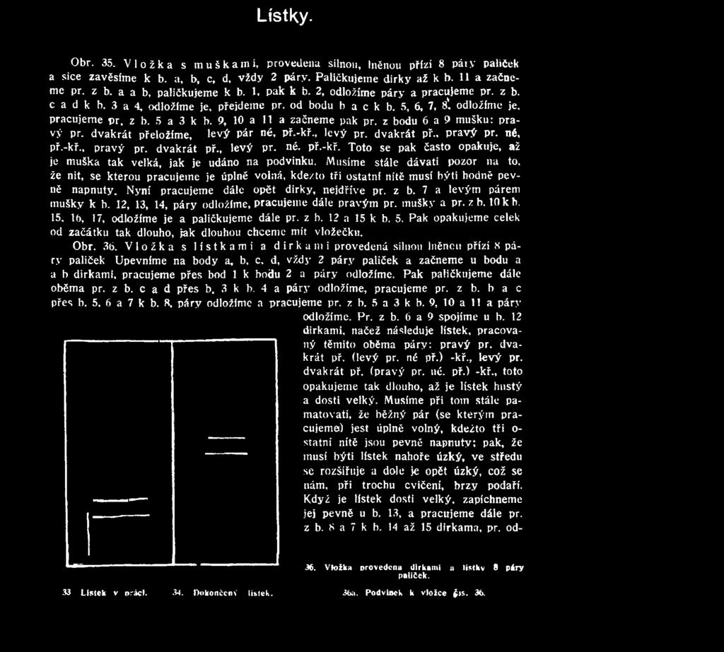 7 a levým párem mušky k b. 12, 13, 14, páry o d l o ž í m e, Pracujeme dále pravým př. mušky a př. z b. 10kb. 15. 16, 17, odložíme je a paličkujeme dále př. z b. 12 a 15 k b. 5.