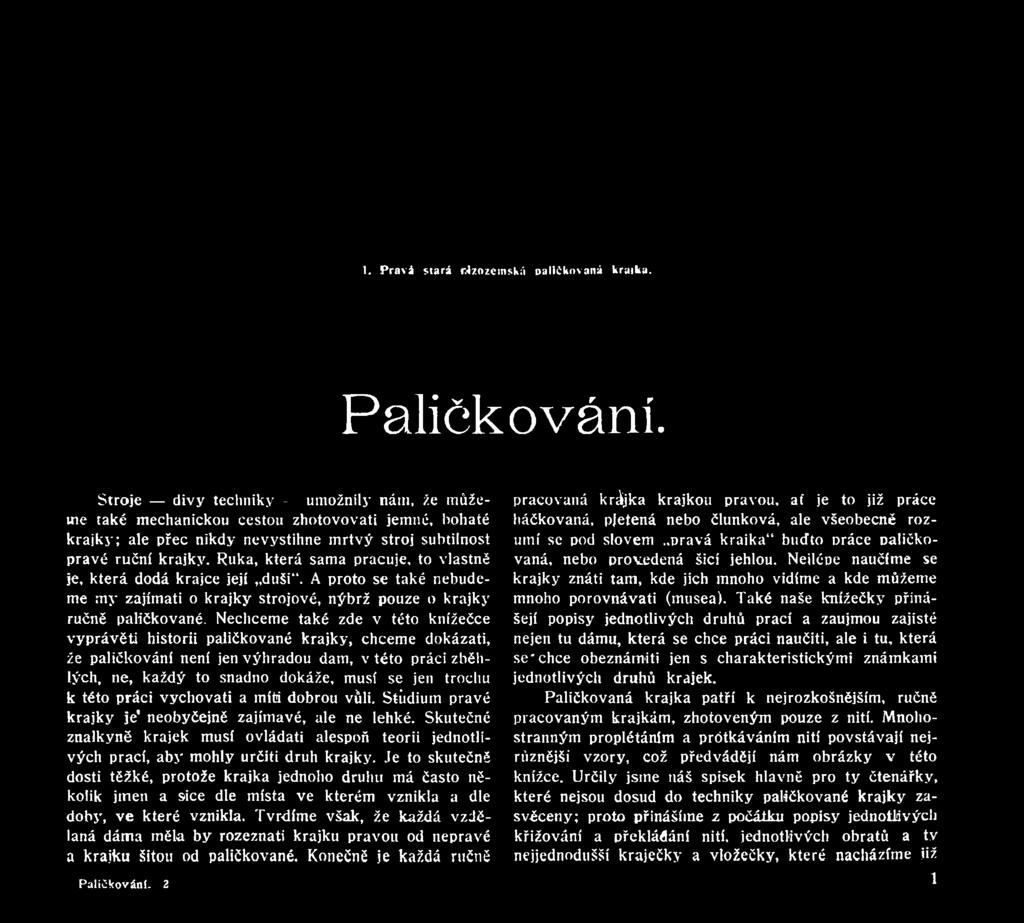 této práci vychovati a míti dobrou vůli. Stiidium pravé krajky je' neobyčejně zajímavé, ale ne lehké.