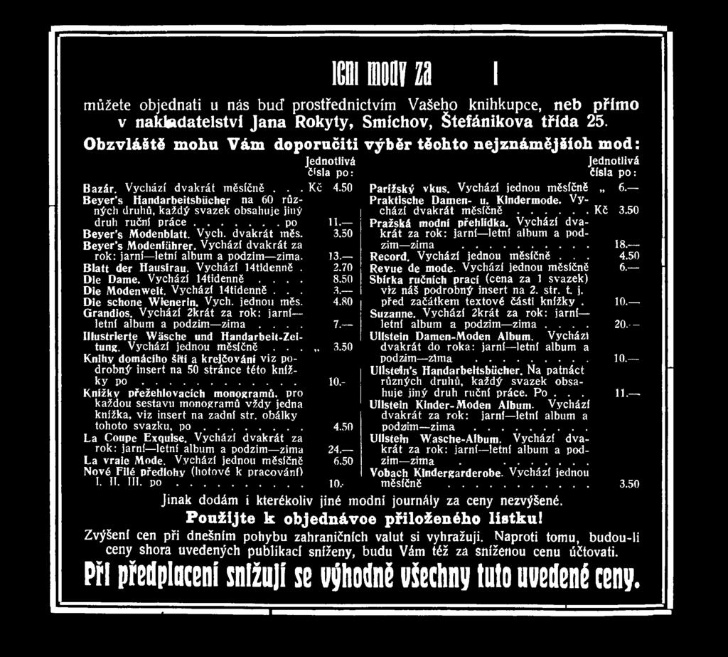 Vych. jednou měs. 4.80 Grandios. Vychází 2krát za rok: jarní letní album a podzim zima.... 7. Illustrierte W ásche und Handarbeit-Zeitung. Vychází jednou měsíčně...3.