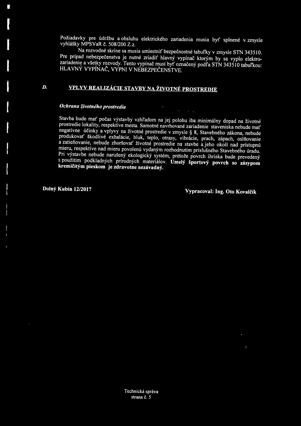 Tento vypínač musí byť označený podl'a STN 343510 tabul'kou: HLA VNÝ VYPÍNAČ, VYPN V NEBEZPEČENSTVE. D.
