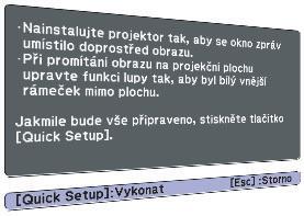 Má-li projekční plocha poměr stran 4:3, je promítaný obraz opraven tak, aby přesně odpovídal projekční ploše. Pokyny k provedení operace naleznete v příručce Quick Start Guide.