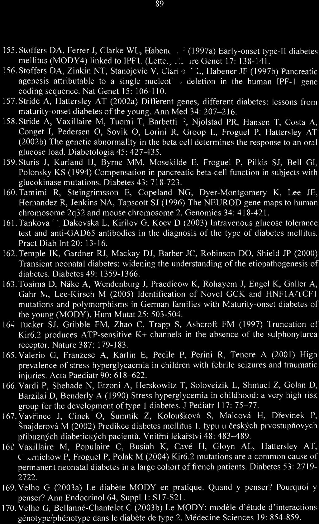 157. Stride A, Hattersley AT (2002a) Different genes, different diabetes: lessons from maturity-onset diabetes ofthe young. Ann Med 34: 207-216. 158.