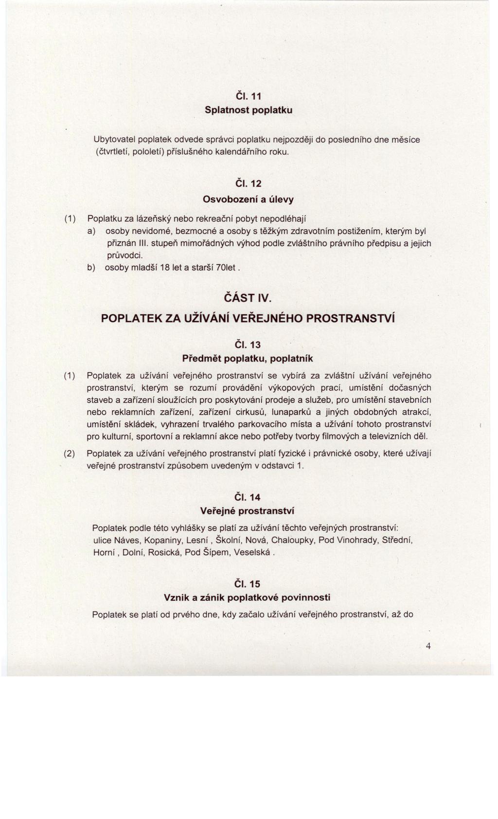 ČI.11 Ubytovatel poplatek odvede správci poplatku nejpozději do posledního dne měsíce (čtvrtletí, pololetí) příslušného kalendářního roku. ČI.