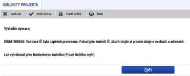 Provádí validaci subjektu po zadání jeho IČO: V případě úspěšné validace systém doplní známé údaje o subjektu ze základních registrů. Pro úspěšné validaci příjemce vyplňuje příslušné datové položky.