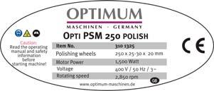 Motor OPTI PSM 200 Polish 230 V ~ 50 Hz 600 W OPTI PSM 250 Polish 3 x 400V ~ 50 Hz 1.5 KW 3 x 400V ~ 50 Hz 600 W Izolační třída F F 2.3 Lešticí kotouče 2.