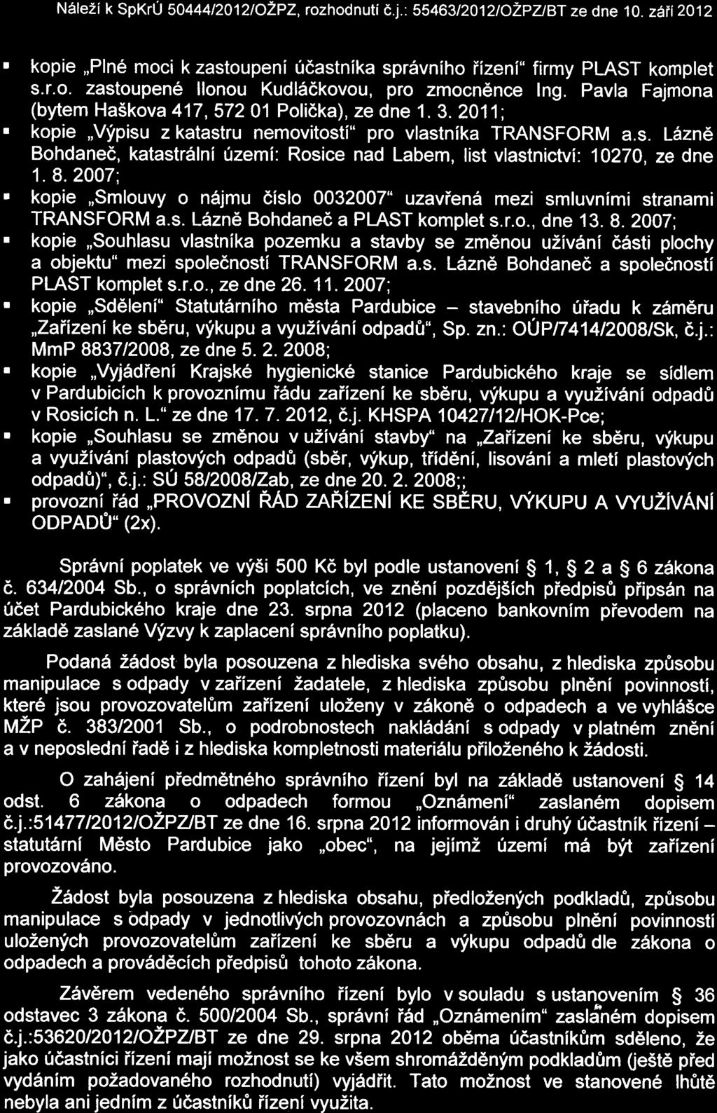 8.2Q07: ' kpie,,smluvy ndjmu disl 0032007" uzavien6 mezi smluvnimi stranami TRANSFORM a.s. L6znE Bhdaned a PIAST kmplet s.r.., dne 13. 8. 2007;.